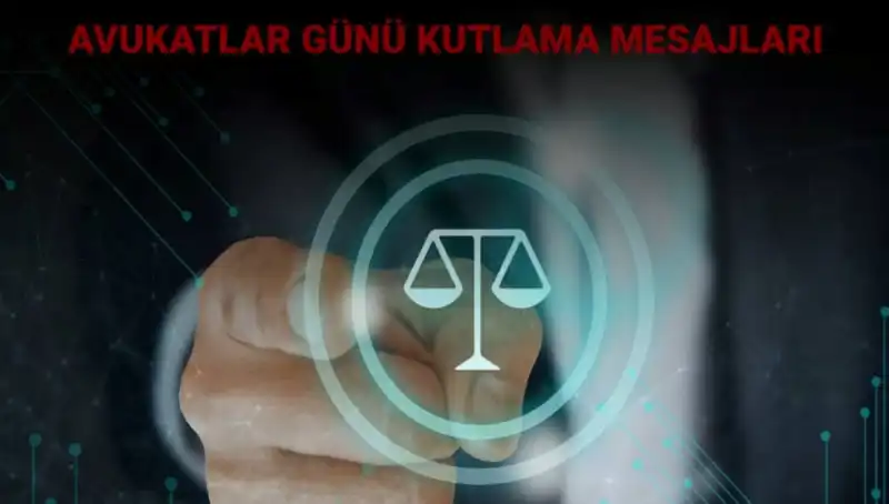 Avukatlar Günü: Mesajlar ve Kutlama Sözleriyle Anlatılan Değerler