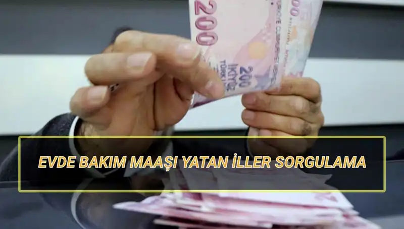 Evde Bakım Maaşı Yatan İller Nisan 2025: Sorgulama Yapmanın Yolları