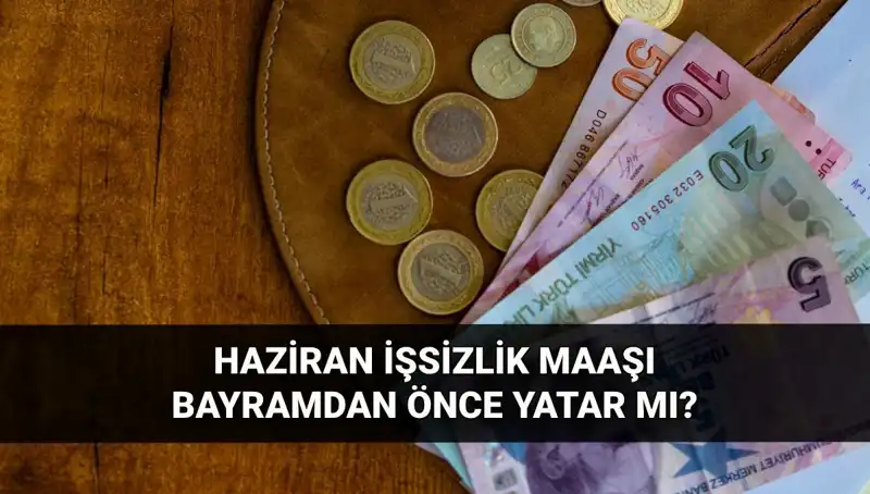 İşsizlik Maaşı Bayram Öncesi Yatar mı? 2025 Haziran Soruları Cevaplanıyor