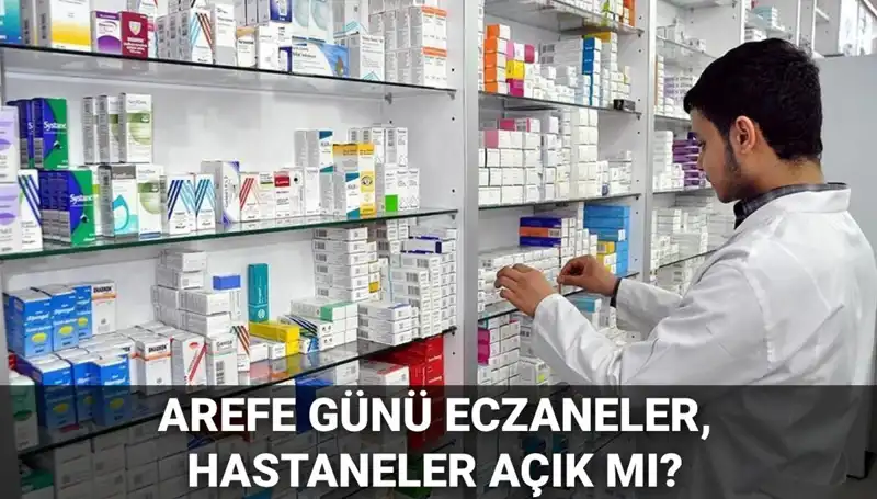 Arefe Günü 5 Haziran'da Eczaneler ve Hastaneler Açık Mı?