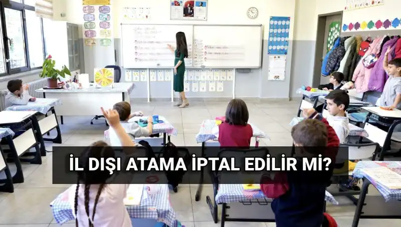 Öğretmenler İçin İl Dışı Atama Sonuçları ve İptal Süreci Nedir?