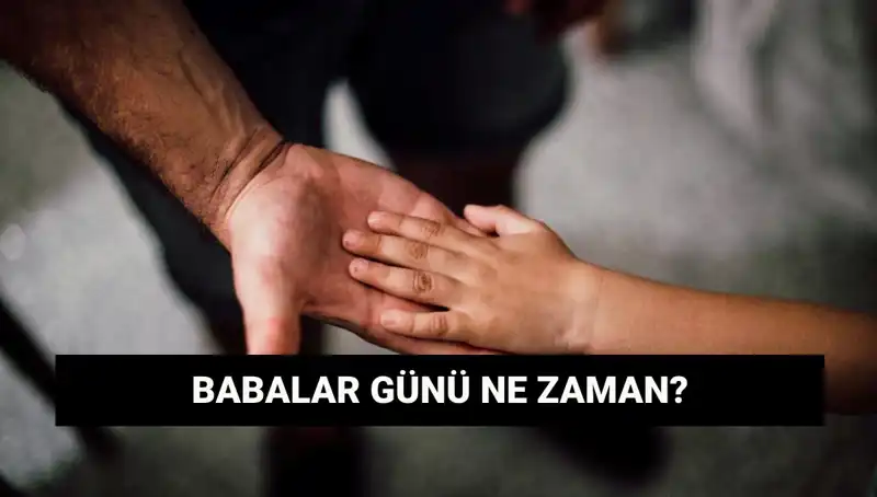 Babalar Günü 2025’te Ne Zaman Kutlanacak? Tarihçesi ve Anlamı