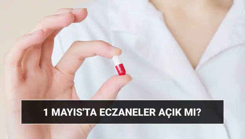 1 Mayıs'ta Eczaneler Açık mı? Tatil Durumu Nedir?