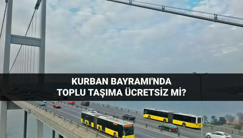 Kurban Bayramı'nda Toplu Taşıma Ücretsiz olacak mı?